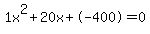 1x%5E2%2B20x%2B-400+=+0