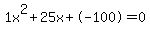 1x%5E2%2B25x%2B-100+=+0