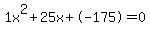 1x%5E2%2B25x%2B-175+=+0