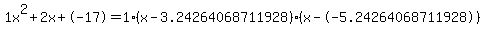 1x%5E2%2B2x%2B-17+=+1%28x-3.24264068711928%29%2A%28x--5.24264068711928%29