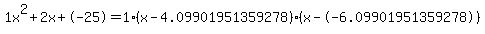 1x%5E2%2B2x%2B-25+=+1%28x-4.09901951359278%29%2A%28x--6.09901951359278%29