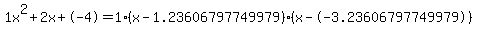 1x%5E2%2B2x%2B-4+=+1%28x-1.23606797749979%29%2A%28x--3.23606797749979%29