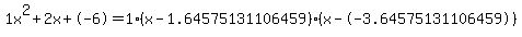 1x%5E2%2B2x%2B-6+=+1%28x-1.64575131106459%29%2A%28x--3.64575131106459%29