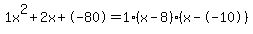 1x%5E2%2B2x%2B-80+=+1%28x-8%29%2A%28x--10%29