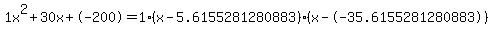 1x%5E2%2B30x%2B-200+=+1%28x-5.6155281280883%29%2A%28x--35.6155281280883%29