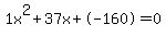 1x%5E2%2B37x%2B-160+=+0