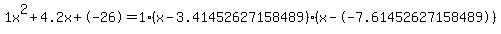 1x%5E2%2B4.2x%2B-26+=+1%28x-3.41452627158489%29%2A%28x--7.61452627158489%29