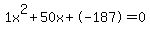 \"1x%5E2%2B50x%2B-187+=+0\"
