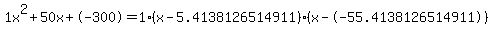 1x%5E2%2B50x%2B-300+=+1%28x-5.4138126514911%29%2A%28x--55.4138126514911%29