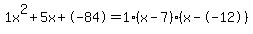 1x%5E2%2B5x%2B-84+=+1%28x-7%29%2A%28x--12%29