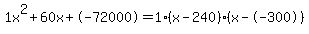 1x%5E2%2B60x%2B-72000+=+1%28x-240%29%2A%28x--300%29