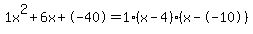 1x%5E2%2B6x%2B-40+=+1%28x-4%29%2A%28x--10%29