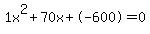 1x%5E2%2B70x%2B-600+=+0