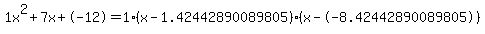 1x%5E2%2B7x%2B-12+=+1%28x-1.42442890089805%29%2A%28x--8.42442890089805%29