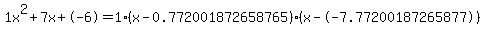 1x%5E2%2B7x%2B-6+=+1%28x-0.772001872658765%29%2A%28x--7.77200187265877%29