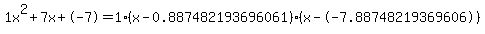 1x%5E2%2B7x%2B-7+=+1%28x-0.887482193696061%29%2A%28x--7.88748219369606%29
