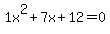 1x%5E2%2B7x%2B12+=+0