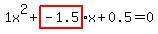 1x%5E2%2Bhighlight_red%28+-1.5%29+%2A+x%2B0.5=0