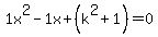 1x%5E2-1x%2B%28k%5E2%2B1%29=0
