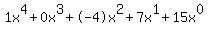 1x%5E4%2B0x%5E3%2B-4x%5E2%2B7x%5E1%2B15x%5E0