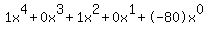 1x%5E4%2B0x%5E3%2B1x%5E2%2B0x%5E1%2B-80x%5E0