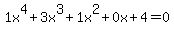 1x%5E4%2B3x%5E3%2B1x%5E2%2B0x%2B4=0