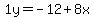 1y=-12%2B8x