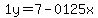 1y=7-0125x