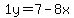 1y=7-8x