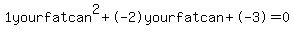 1yourfatcan%5E2%2B-2yourfatcan%2B-3+=+0