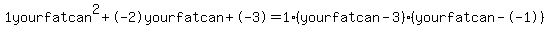 1yourfatcan%5E2%2B-2yourfatcan%2B-3+=+1%28yourfatcan-3%29%2A%28yourfatcan--1%29