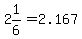 2%261%2F6=2.167