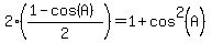 2%28%281-cos%28A%29%29%2F2%29+=+1+%2B+cos%5E2%28A%29