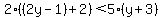 2%28%282y-1%29%2B2%29%3C5%28y%2B3%29