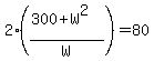 2%28%28300%2BW%5E2%29%2FW%29=80