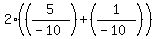 2%28%285%2F%28-10%29%29%2B%281%2F%28-10%29%29%29