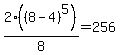 2%28%288-4%29%5E5%29%2F8=256