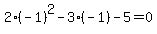 2%28-1%29%5E2+-+3%28-1%29+-+5+=+0
