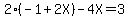 2%28-1%2B2X%29-4X=3