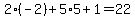 2%28-2%29%2B5%2A5%2B1=22