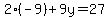 2%28-9%29%2B9y=27