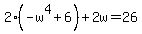 2%28-w%5E4%2B6%29%2B2w=26