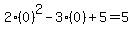 2%280%29%5E2-3%280%29%2B5=5