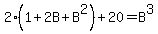 2%281%2B2B%2BB%5E2%29%2B20=B%5E3