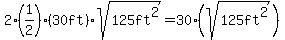 2%281%2F2%29%2830ft%29sqrt%28125ft%5E2%29=30%28sqrt%28125ft%5E2%29%29