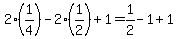 2%281%2F4%29+-2%281%2F2%29+%2B+1+=+1%2F2+-1+%2B+1