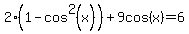 2%281-cos%5E2%28x%29%29%2B9cos%28x%29=6