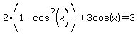 2%281-cos%5E2%28x%29%5E%22%22%29+%2B+3cos%28x%29=3