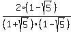 2%281-sqrt%285%29%29%2F%281+%2B+sqrt%285%29%29%281+-+sqrt%285%29%29