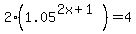 2%281.05%5E%282x%2B1%29%29+=+4